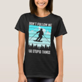 Don't Follow Me I Do Stupid Things Funny Skiing Gi T-shirt (Voorkant)