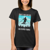 Don't Follow Me I Do Stupid Things Funny Skiing Gi T-shirt (Voorkant)