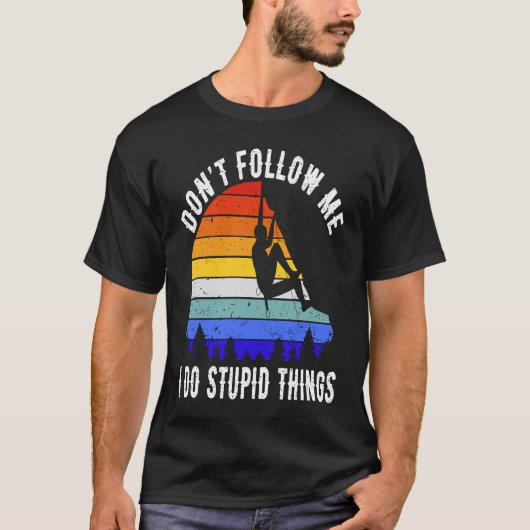 Don't Follow Me I Do Stupid Things Hike Funny Rock T-shirt (Voorkant)