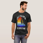 Don't Follow Me I Do Stupid Things Hike Funny Rock T-shirt (Voorkant volledig)