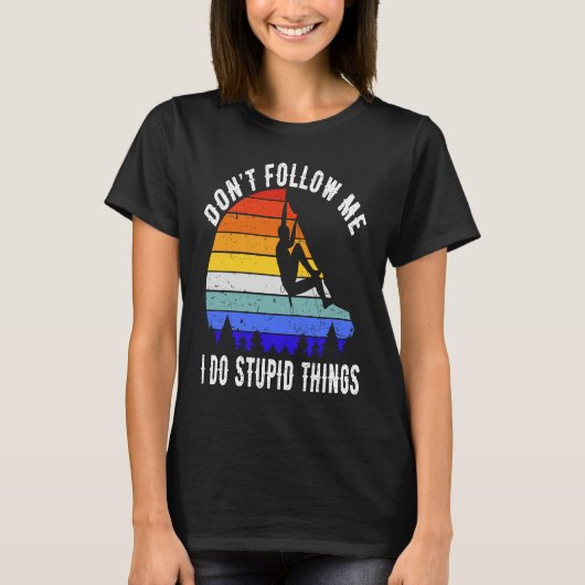 Don't Follow Me I Do Stupid Things Hike Funny Rock T-shirt (Voorkant)