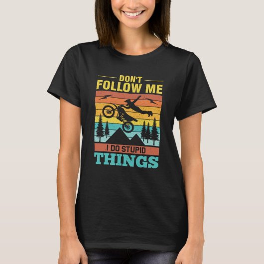 Don't Follow Me I Do Stupid Things Ride A Motorcyc T-shirt (Voorkant)