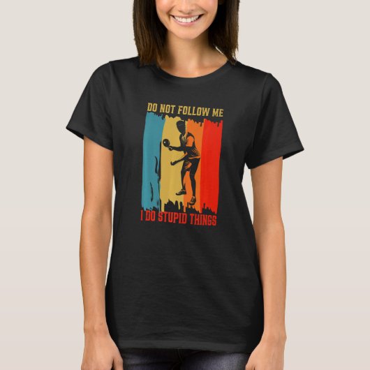 Dont Follow Me I Do Stupid Things Table Tennis Pin T-shirt (Voorkant)