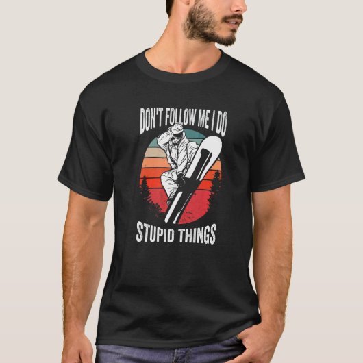 Don't Follow Me I Do Stupid Things Winter Snowboa T-shirt (Voorkant)