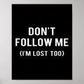 Don't Follow Me I'm Lost Too Funny Quotes Poster (Voorkant)