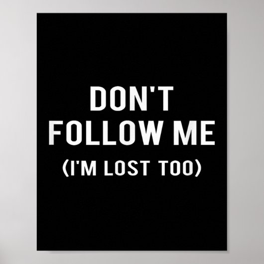 Don't Follow Me I'm Lost Too Funny Quotes Poster (Voorkant)