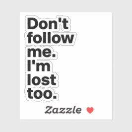 "Don't Follow Me I'm Lost Too" Sticker