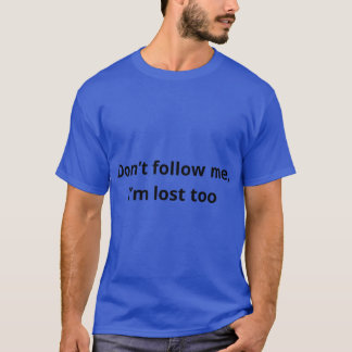 Dont follow me t-shirt