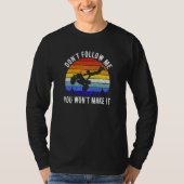 Dont Follow Me You Won't Make It Four Wheeler ATV  T-shirt (Voorkant)