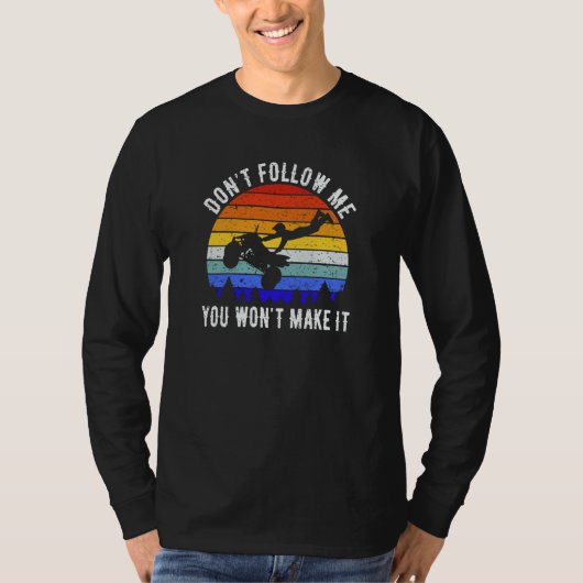 Dont Follow Me You Won't Make It Four Wheeler ATV  T-shirt (Voorkant)
