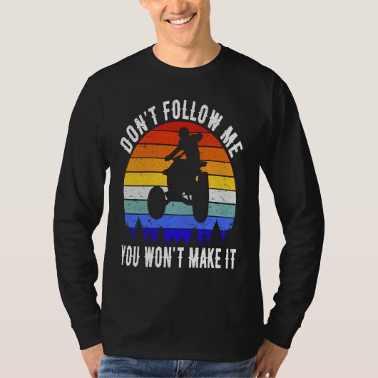 Dont Follow Me You Won't Make It Four Wheeler ATV  T-shirt (Voorkant)