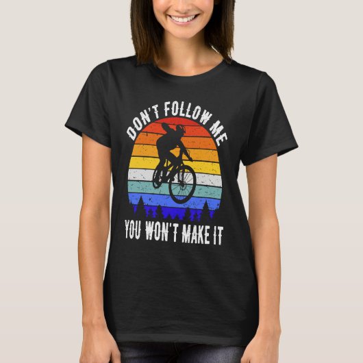 Don't Follow Me You Won't Make It MTB Funny Mounta T-shirt (Voorkant)