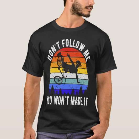 Don't Follow Me You Won't Make It MTB  Mountain Bi T-shirt (Voorkant)
