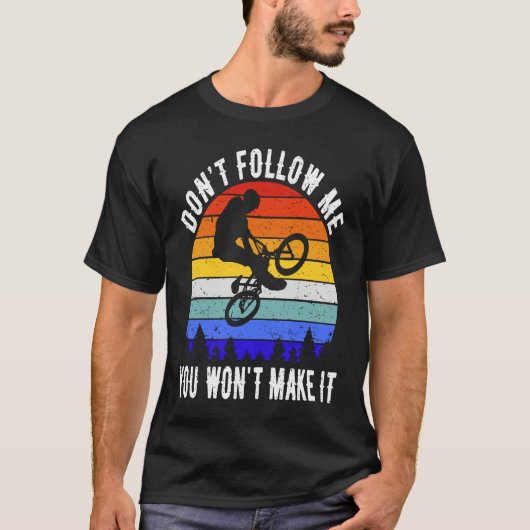 Don't Follow Me You Won't Make It MTB  Mountain Bi T-shirt (Voorkant)