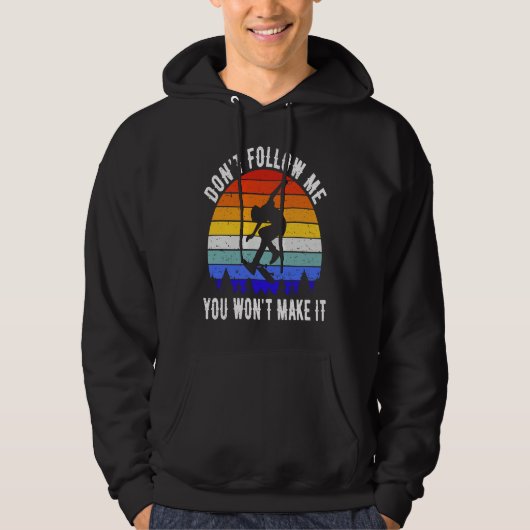 Don't Follow Me You Won't Make It Skate  Skateboar Hoodie (Voorkant)
