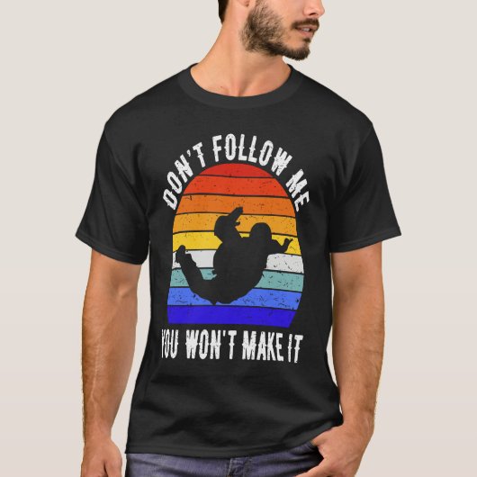 Don't Follow Me You Won't Make It Skydiving Skydiv T-shirt (Voorkant)