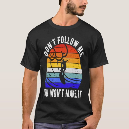 Don't Follow Me You Won't Make It Surf   Surfer  1 T-shirt (Voorkant)