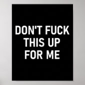 Don't For This Up For Me, Funny, Sarcastic, Joke, Poster (Voorkant)