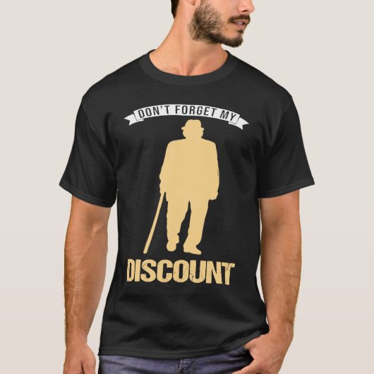 Don't Forget My Discount Sarcastic Senior Citizen  T-shirt (Voorkant)