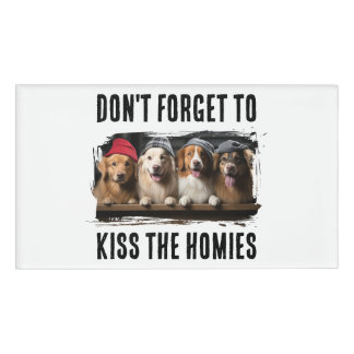 Don't Forget To Kiss The Homies Custom Pet Photo Naambadge
