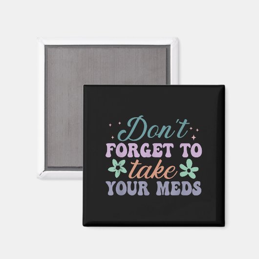 Don't Forget To Take Your Meds Funny Quote  Magneet (Voorkant / Achterkant)