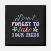 Don't Forget To Take Your Meds Funny Quote Magneet (Voorkant)