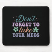 Don't Forget To Take Your Meds Funny Quote Muismat (Voorkant)