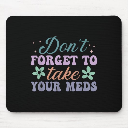 Don't Forget To Take Your Meds Funny Quote  Muismat (Voorkant)