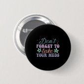 Don't Forget To Take Your Meds Funny Quote Ronde Button 5,7 Cm (Voorkant /achterkant)