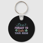 Don't Forget To Take Your Meds Funny Quote  Sleutelhanger (Voorkant)