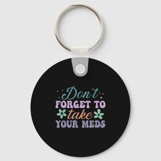 Don't Forget To Take Your Meds Funny Quote  Sleutelhanger (Voorkant)
