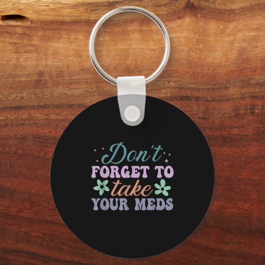 Don't Forget To Take Your Meds Funny Quote Sleutelhanger (Voorkant)