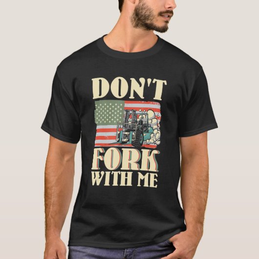 Don't Fork With Me Funny Forklift Operator Forklif T-shirt (Voorkant)