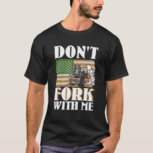 Don't Fork With Me Funny Forklift Operator Forklif T-shirt (Voorkant)