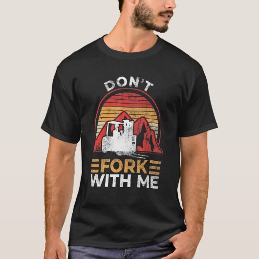 Don't Fork With Me Funny Forklift Operator Forklif T-shirt (Voorkant)