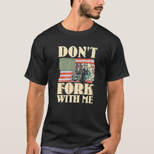 Don't Fork With Me Funny Forklift Operator Forklif T-shirt (Voorkant)