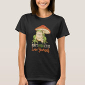 Don't Frog et to love your self Cute Frogs Frog T-shirt (Voorkant)