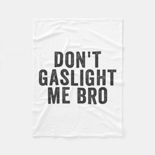 Don't Gaslight Me Bro Narcissist Survivor Quote Sa Fleece Deken (Voorkant)