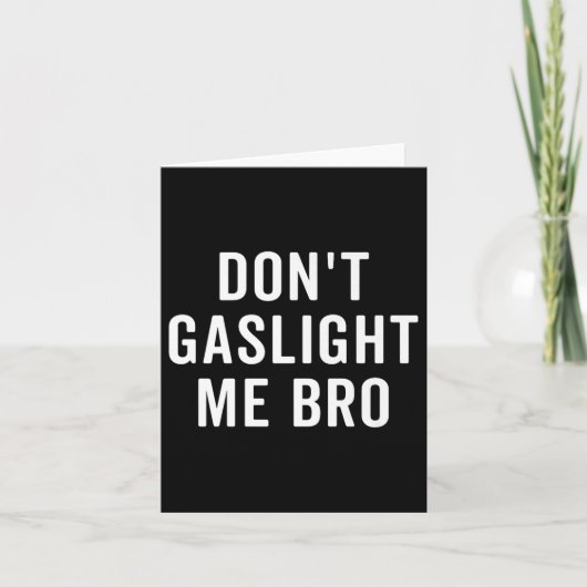 Don't Gaslight Me Bro Narcissist Survivor Quote Sa Kaart (Voorkant)