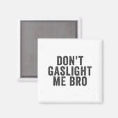 Don't Gaslight Me Bro Narcissist Survivor Quote Sa Magneet (Voorkant / Achterkant)