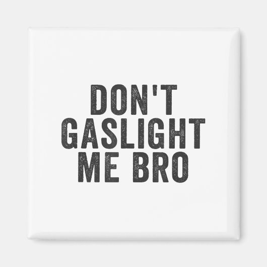Don't Gaslight Me Bro Narcissist Survivor Quote Sa Magneet (Voorkant)