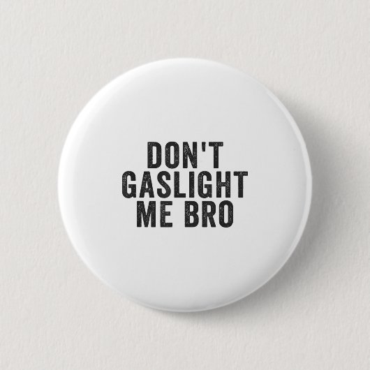 Don't Gaslight Me Bro Narcissist Survivor Quote Sa Ronde Button 5,7 Cm (Voorkant)