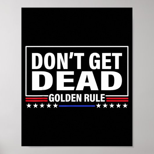Don't Get Dead Golden Rule Funny Apparel  Poster (Voorkant)