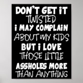 Don't Get It Twisted I May Complain About My Kids  Poster (Voorkant)