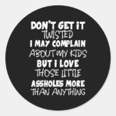 Don't Get It Twisted I May Complain About My Kids  Ronde Sticker (Voorkant)