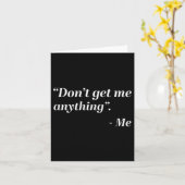 Don't Get Me Anything - Me Quote Holiday Birthday  Kaart (Gele Bloem)