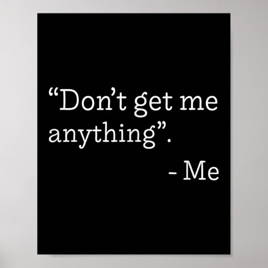 Don't Get Me Anything - Me Quote Holiday Birthday  Poster (Voorkant)