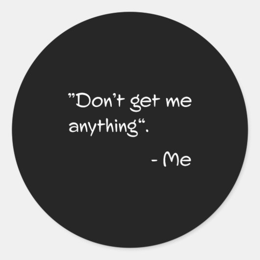 Don't Get Me Anything - Me Quote Holiday Birthday  Ronde Sticker (Voorkant)