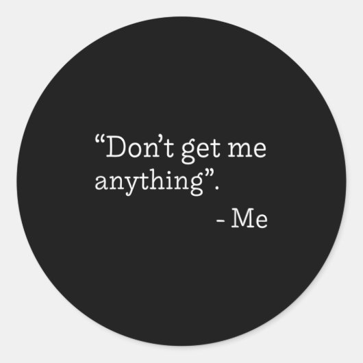 Don't Get Me Anything - Me Quote Holiday Birthday  Ronde Sticker (Voorkant)