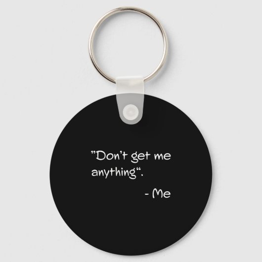 Don't Get Me Anything - Me Quote Holiday Birthday  Sleutelhanger (Voorkant)
